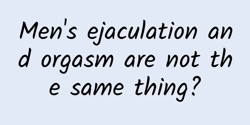 Men's ejaculation and orgasm are not the same thing?