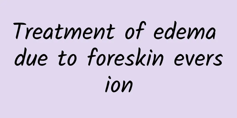 Treatment of edema due to foreskin eversion