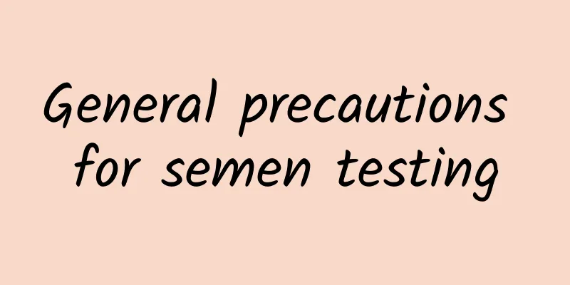 General precautions for semen testing