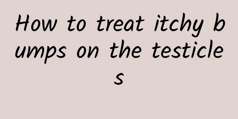 How to treat itchy bumps on the testicles