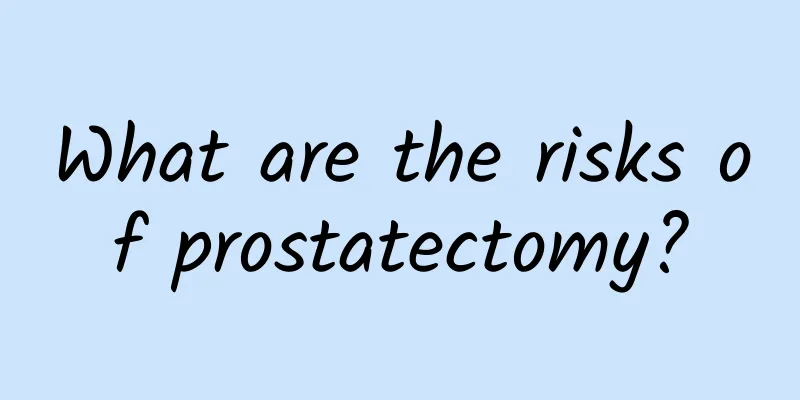 What are the risks of prostatectomy?