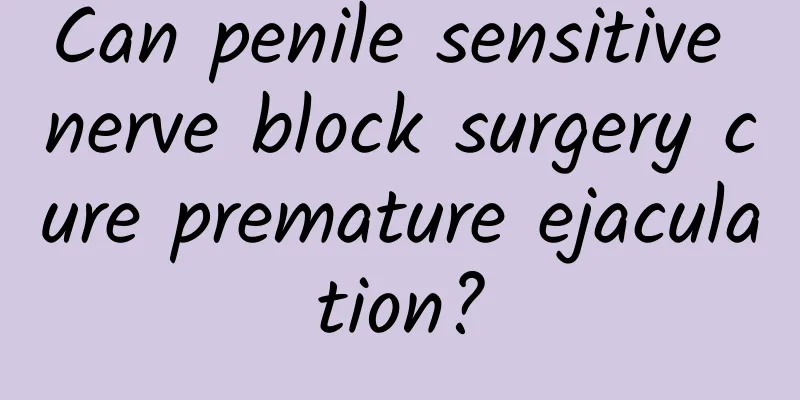 Can penile sensitive nerve block surgery cure premature ejaculation?