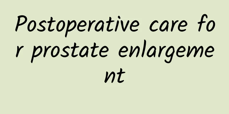 Postoperative care for prostate enlargement