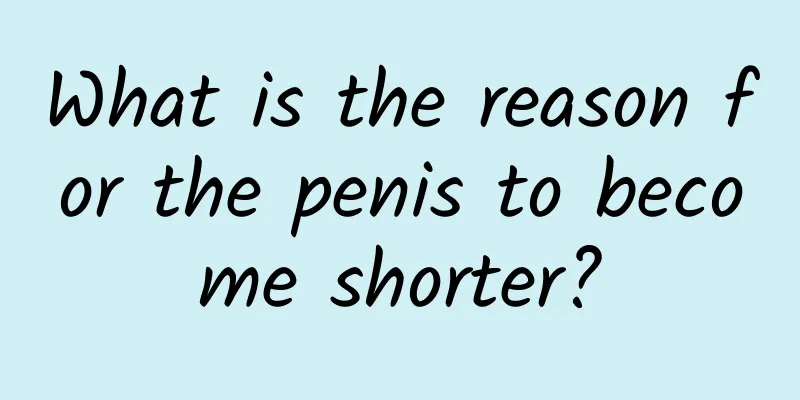 What is the reason for the penis to become shorter?