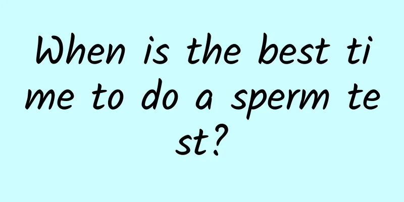 When is the best time to do a sperm test?