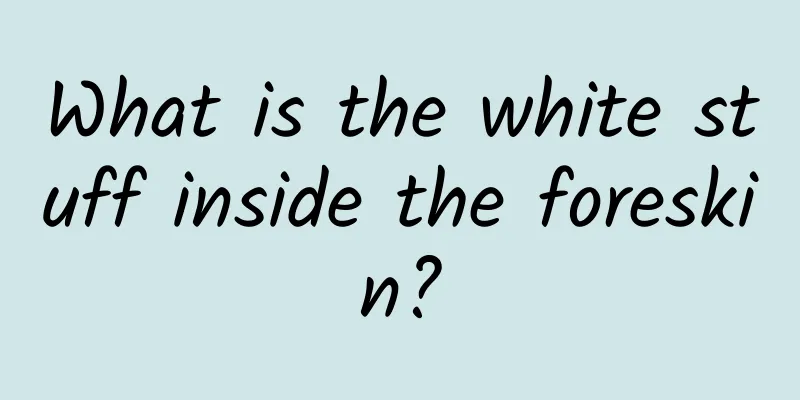 What is the white stuff inside the foreskin?