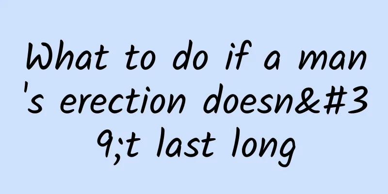 What to do if a man's erection doesn't last long