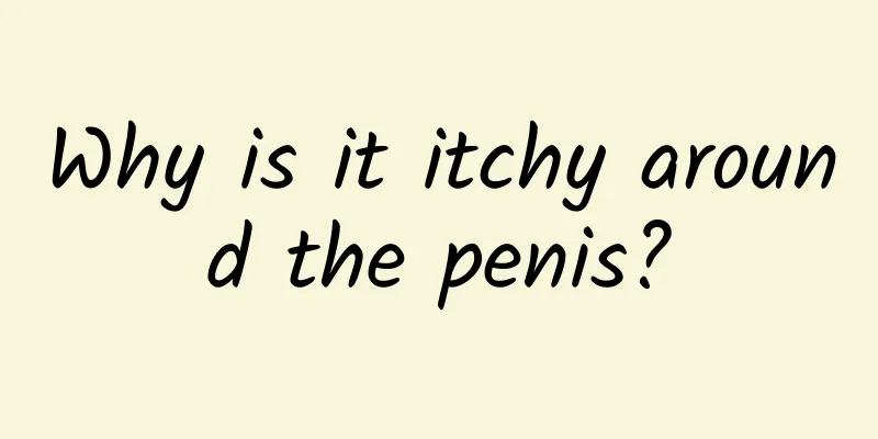 Why is it itchy around the penis?