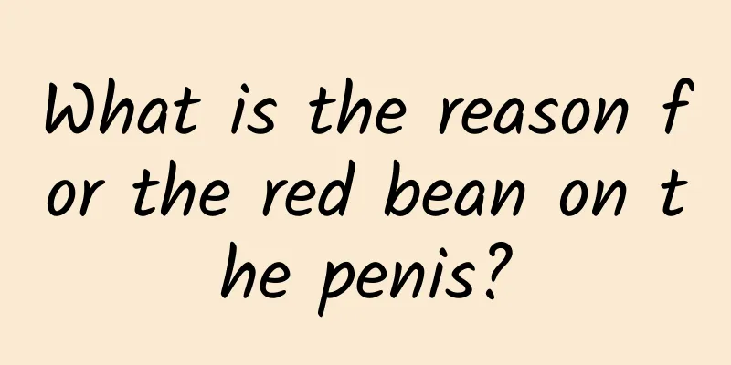 What is the reason for the red bean on the penis?