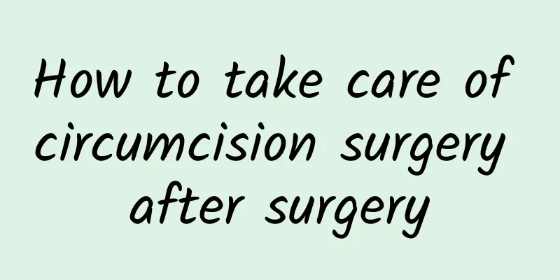 How to take care of circumcision surgery after surgery