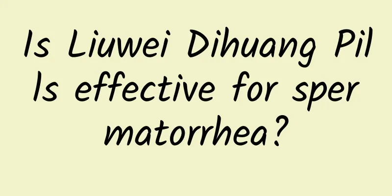 Is Liuwei Dihuang Pills effective for spermatorrhea?