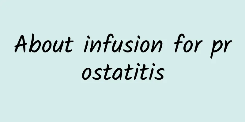 About infusion for prostatitis