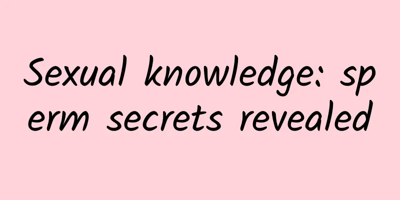 Sexual knowledge: sperm secrets revealed