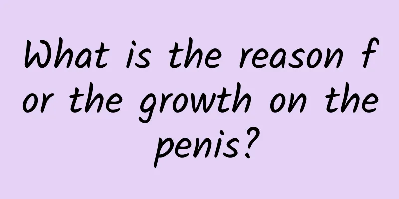 What is the reason for the growth on the penis?