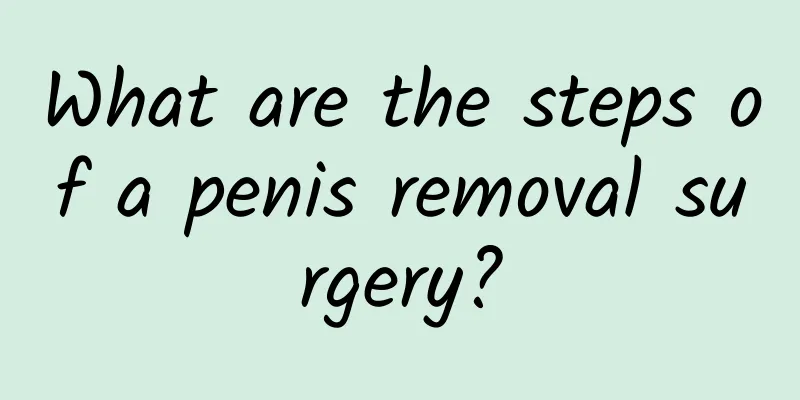 What are the steps of a penis removal surgery?