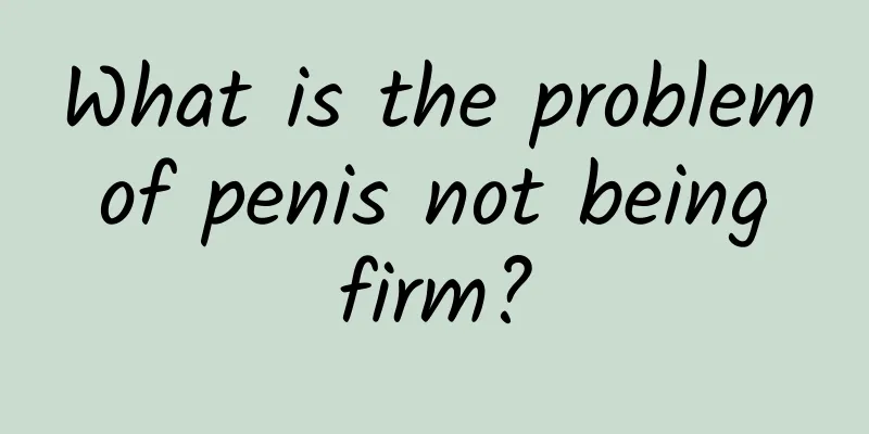 What is the problem of penis not being firm?