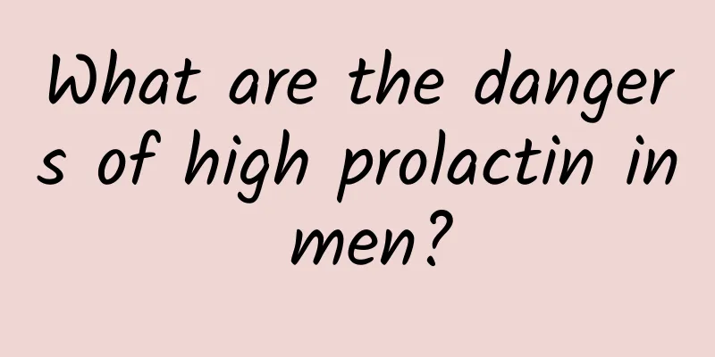 What are the dangers of high prolactin in men?