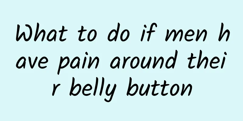 What to do if men have pain around their belly button