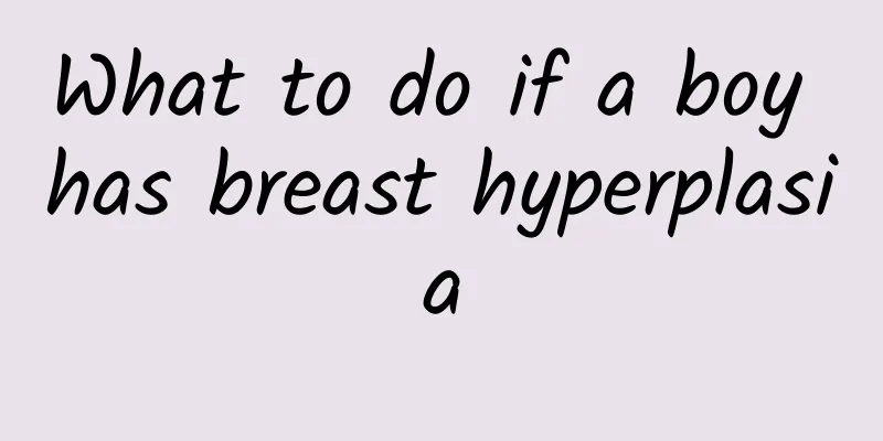 What to do if a boy has breast hyperplasia