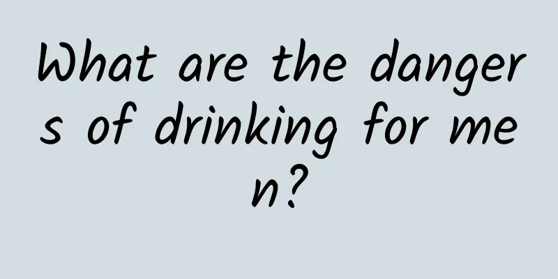 What are the dangers of drinking for men?