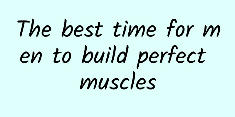 The best time for men to build perfect muscles