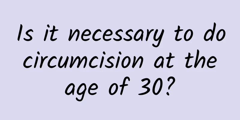 Is it necessary to do circumcision at the age of 30?