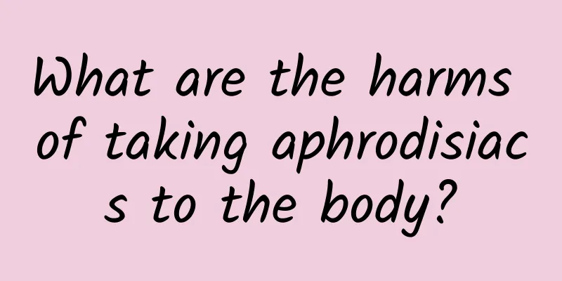 What are the harms of taking aphrodisiacs to the body?