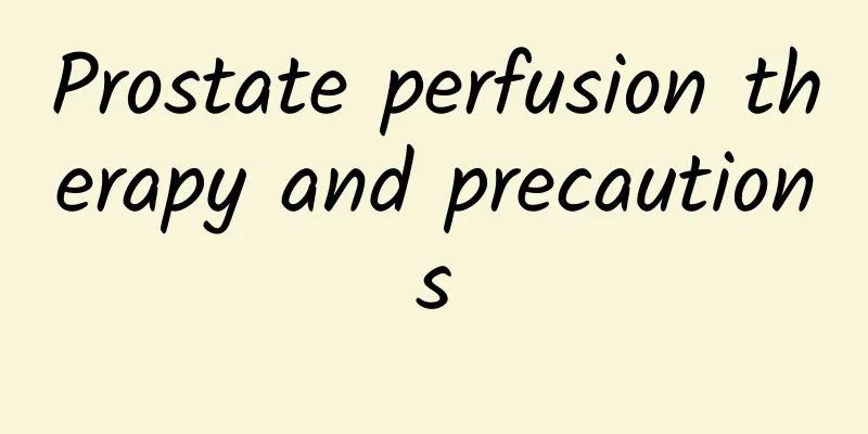 Prostate perfusion therapy and precautions