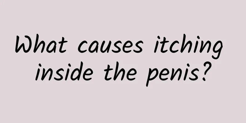 What causes itching inside the penis?
