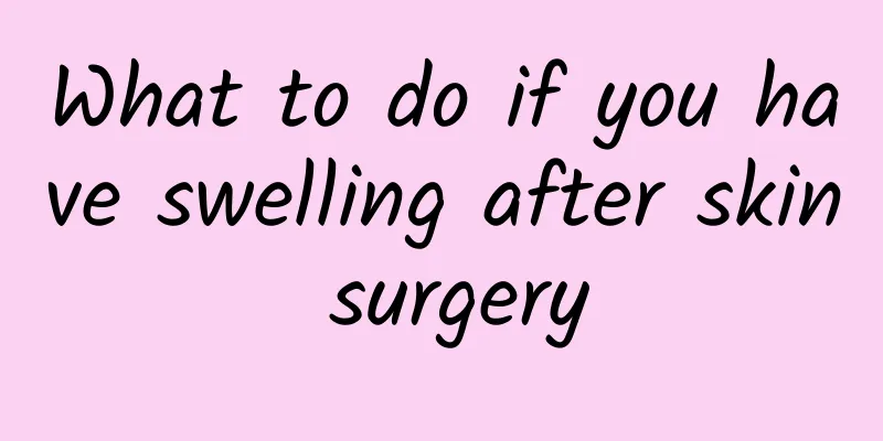 What to do if you have swelling after skin surgery