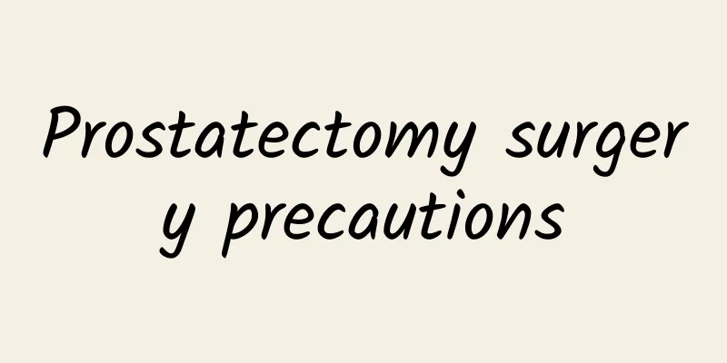 Prostatectomy surgery precautions