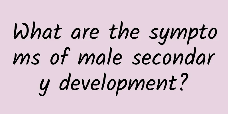 What are the symptoms of male secondary development?