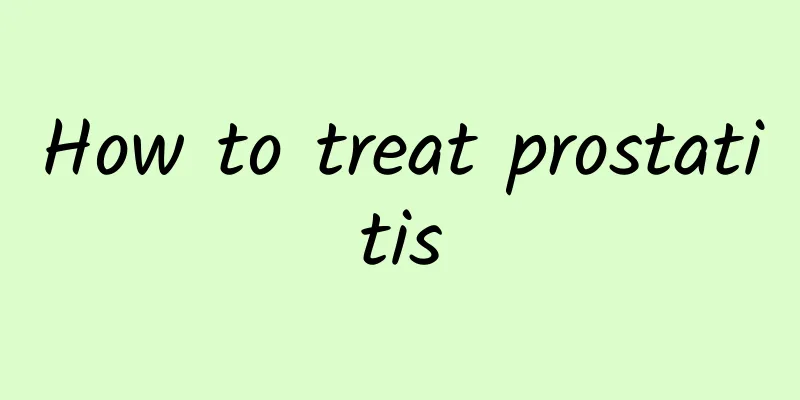 How to treat prostatitis