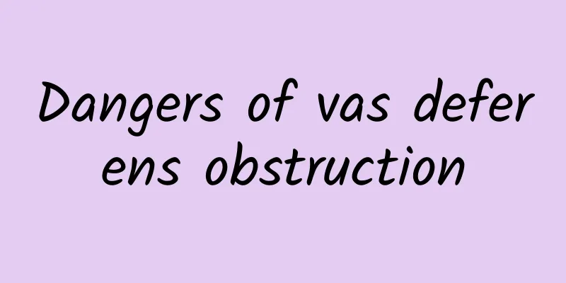 Dangers of vas deferens obstruction