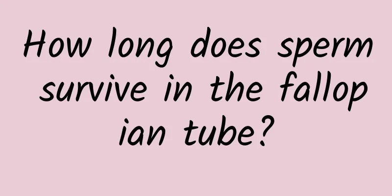 How long does sperm survive in the fallopian tube?