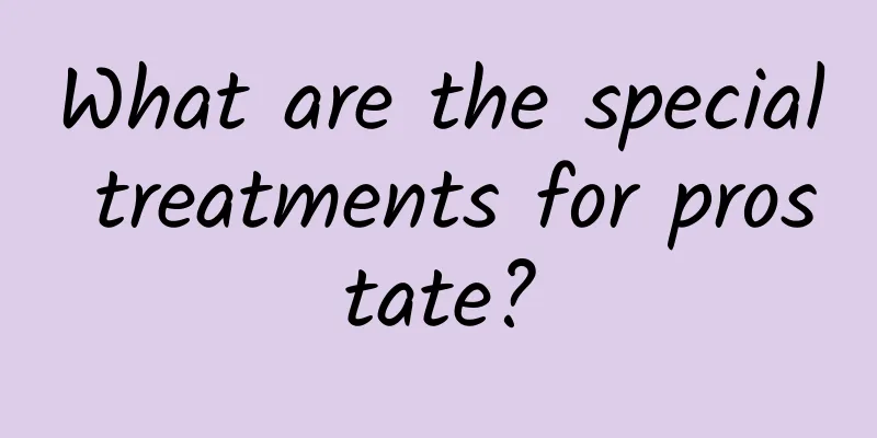 What are the special treatments for prostate?