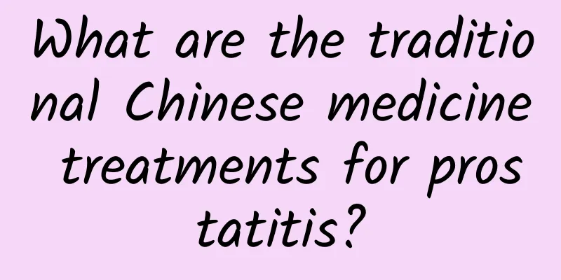 What are the traditional Chinese medicine treatments for prostatitis?