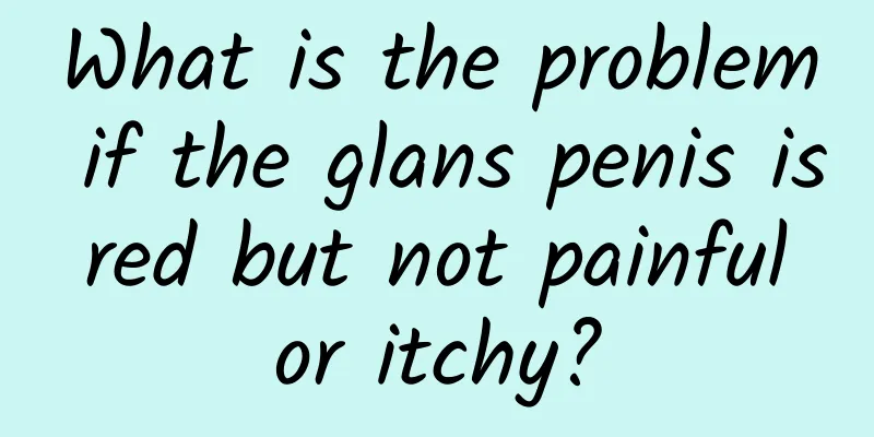 What is the problem if the glans penis is red but not painful or itchy?