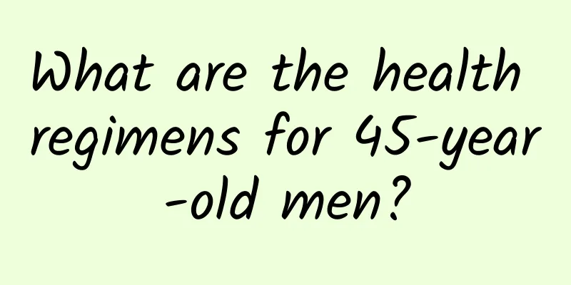 What are the health regimens for 45-year-old men?