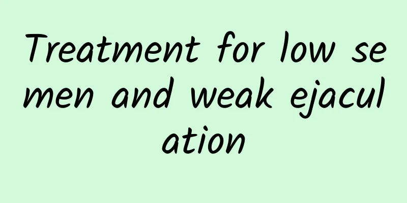 Treatment for low semen and weak ejaculation