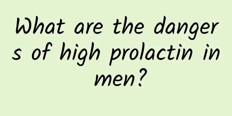 What are the dangers of high prolactin in men?