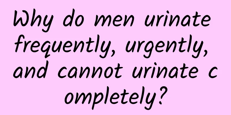 Why do men urinate frequently, urgently, and cannot urinate completely?