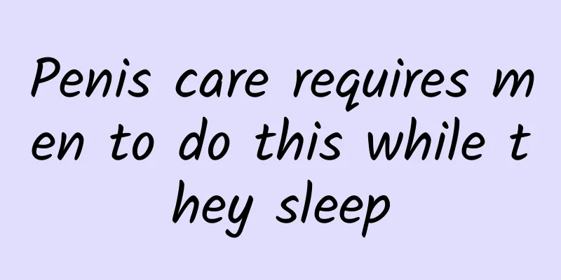 Penis care requires men to do this while they sleep