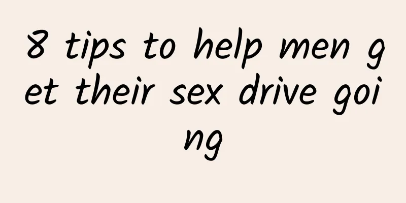 8 tips to help men get their sex drive going