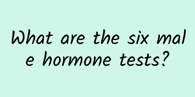 What are the six male hormone tests?