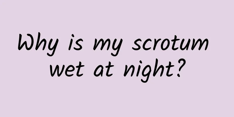 Why is my scrotum wet at night?