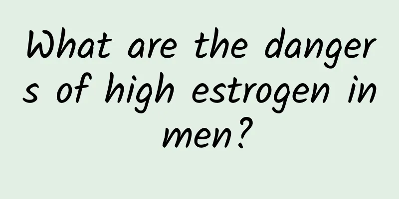 What are the dangers of high estrogen in men?