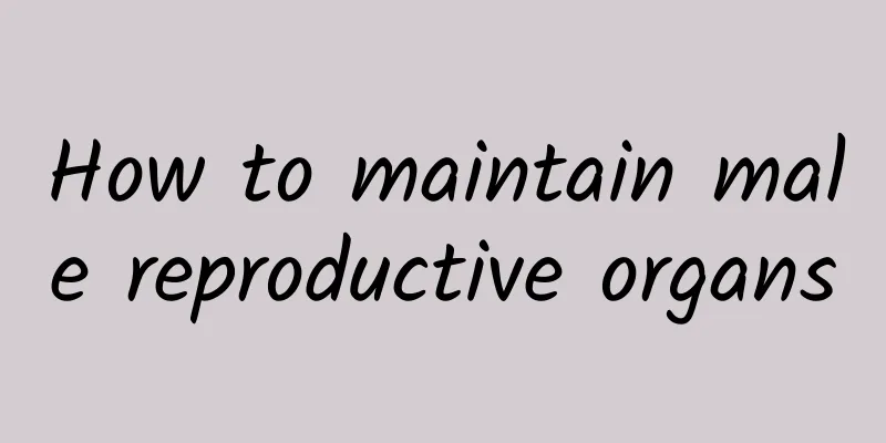 How to maintain male reproductive organs