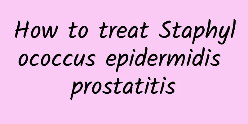 How to treat Staphylococcus epidermidis prostatitis