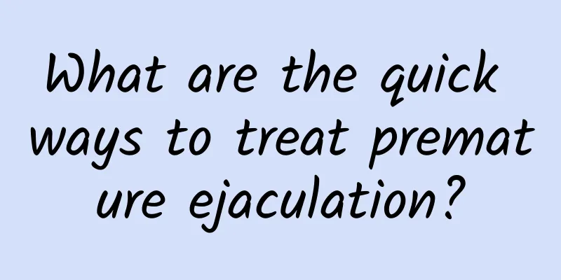 What are the quick ways to treat premature ejaculation?